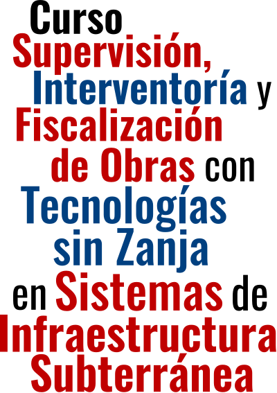 Curso Supervisión, Interventoría y Fiscalización de Obras con Tecnologías Sin Zanja en Sistemas de Infraestructura Subterránea